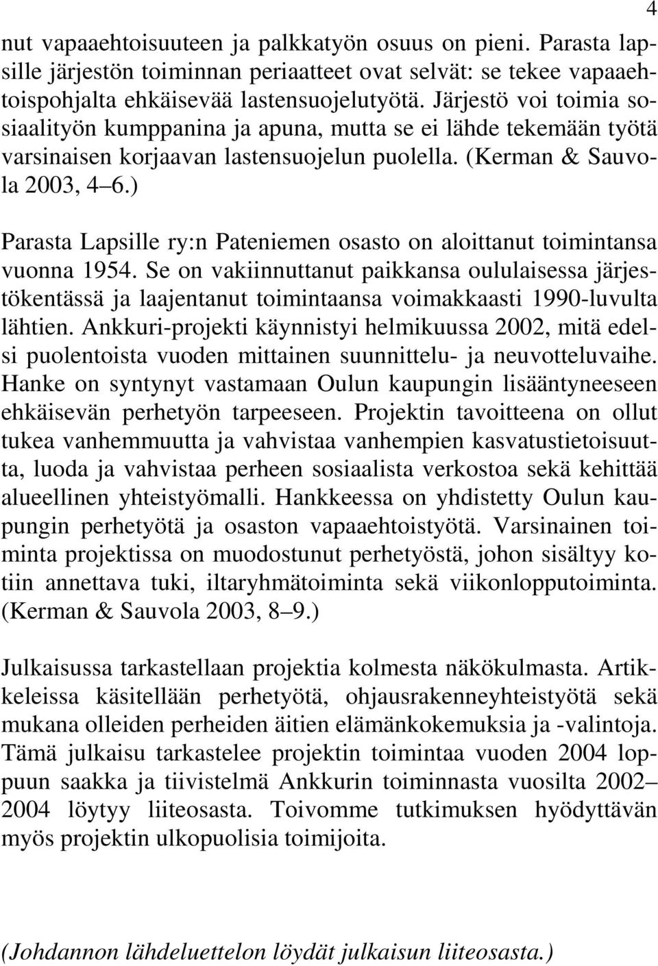 ) Parasta Lapsille ry:n Pateniemen osasto on aloittanut toimintansa vuonna 1954.