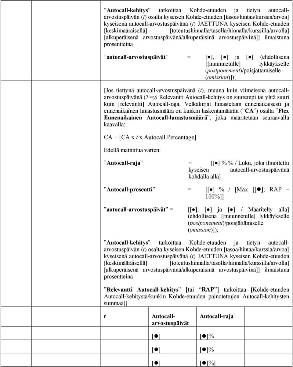 [ ], [ ] ja [ ] (ehdollisena [[muunnetulle] lykkäykselle (postponement)/poisjättämiselle (omission)]); [Jos tiettynä autocall-arvostuspäivänä (t), muuna kuin viimeisenä autocallarvostuspäivänä (T=y)