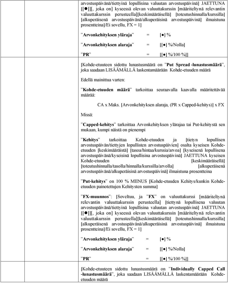 [Arvonkehityksen alaraja, (PR x Capped-kehitys)] x FX Capped-kehitys tarkoittaa Arvonkehityksen ylärajaa tai Put-kehitystä sen mukaan, kumpi näistä on pienempi Kehitys tarkoittaa Kohde-etuuden ja