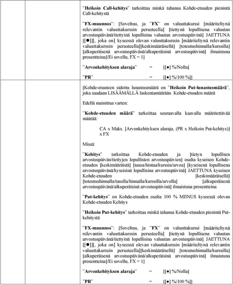 [Arvonkehityksen alaraja, (PR x Heikoin Put-kehitys)] x FX Kehitys tarkoittaa Kohde-etuuden ja [tietyn lopullisen arvostuspäivän/tiettyjen lopullisten arvostuspäivien] osalta kyseisen Kohdeetuuden