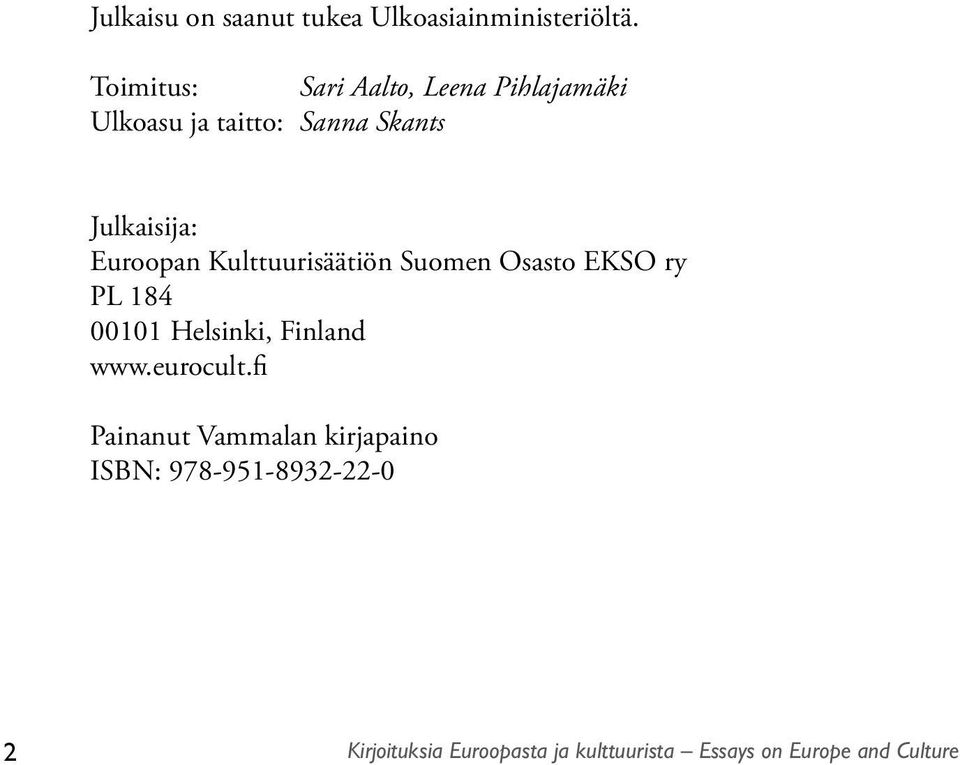 Euroopan Kulttuurisäätiön Suomen Osasto EKSO ry PL 184 00101 Helsinki, Finland www.