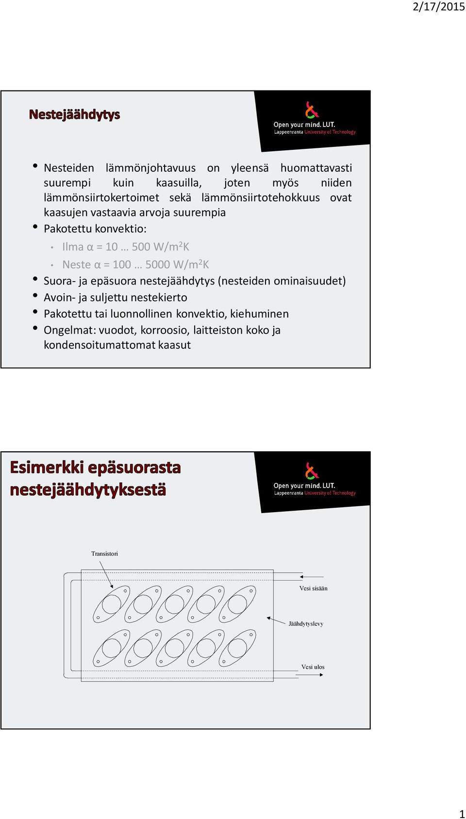 W/m 2 K Suora- ja epäsuora nestejäähdytys (nesteiden ominaisuudet) Avoin- ja suljettu nestekierto Pakotettu tai luonnollinen