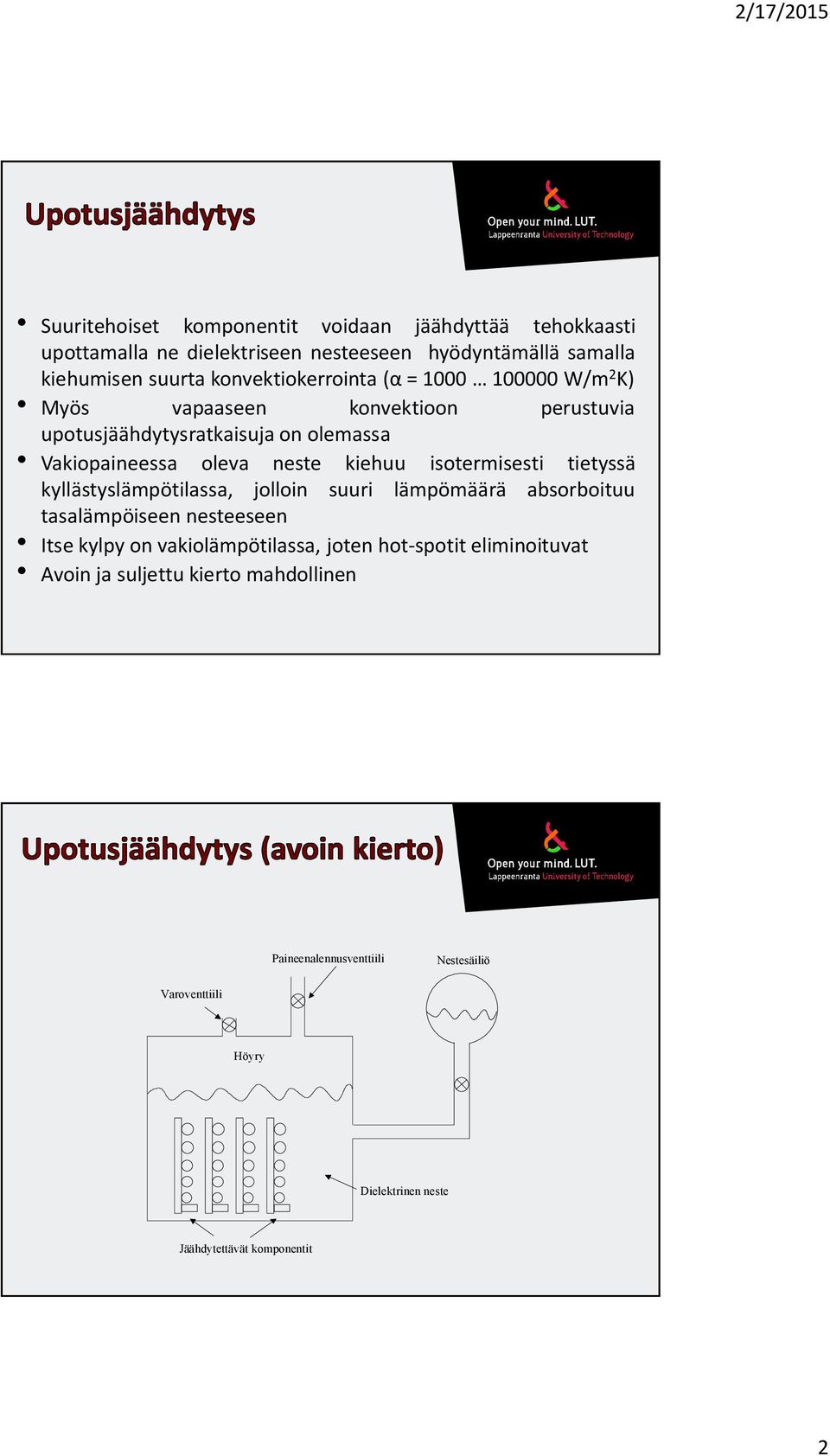 neste kiehuu isotermisesti tietyssä kyllästystilassa, jolloin suuri määrä absorboituu tasaiseen nesteeseen Itse kylpy on vakiotilassa, joten