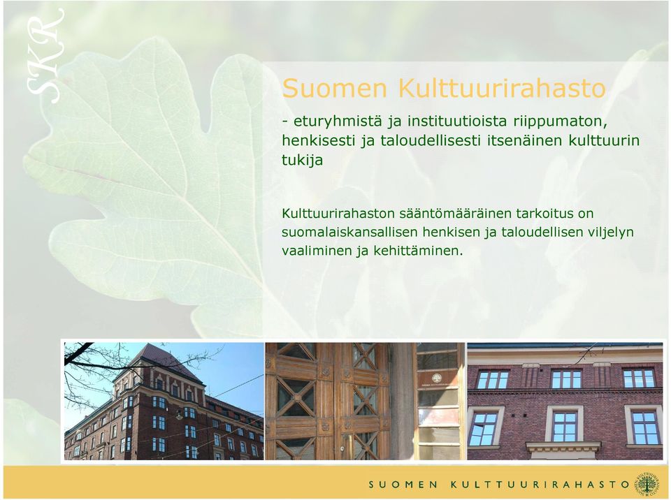 tukija Kulttuurirahaston sääntömääräinen tarkoitus on