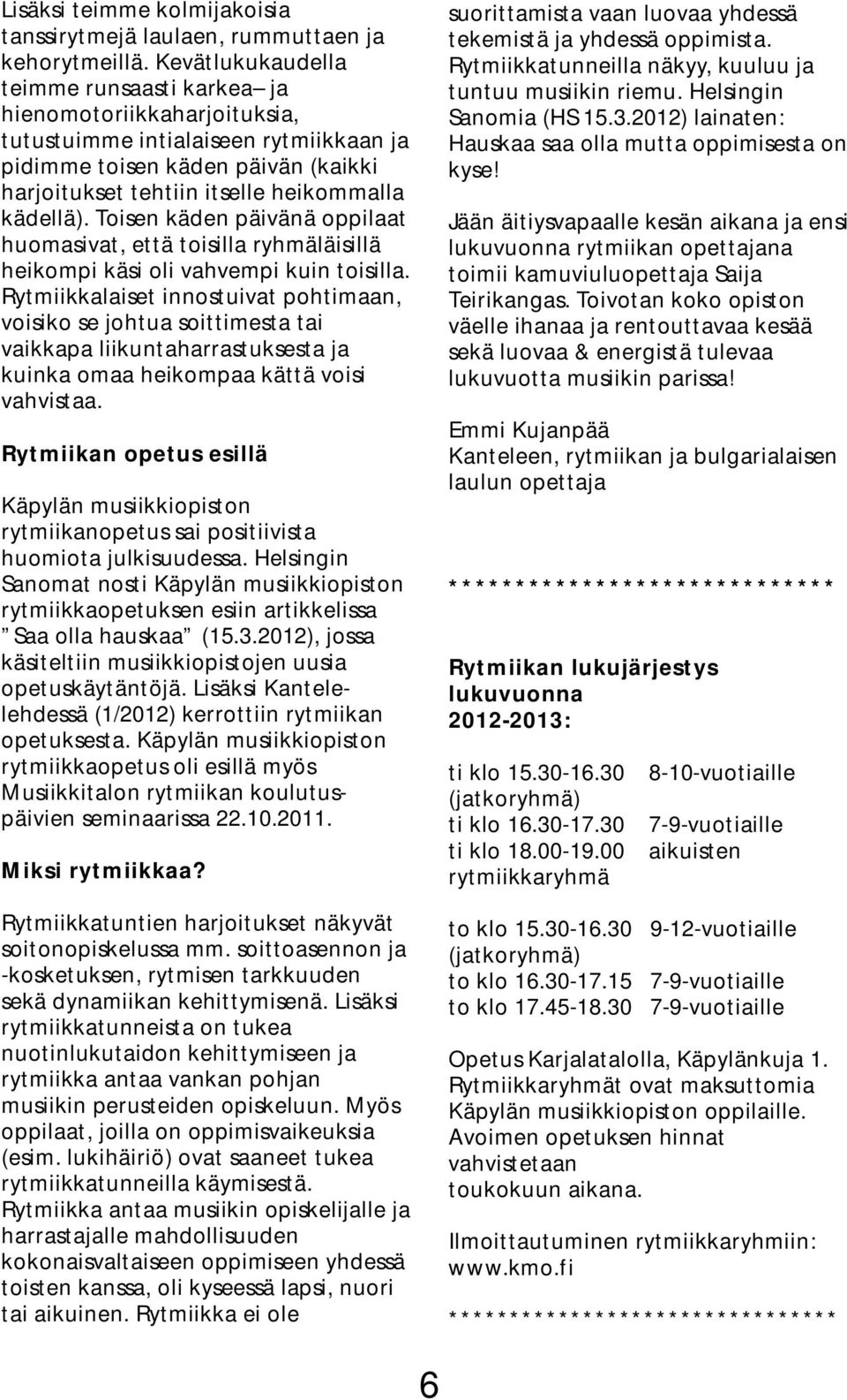 Toisen käden päivänä oppilaat huomasivat, että toisilla ryhmäläisillä heikompi käsi oli vahvempi kuin toisilla.