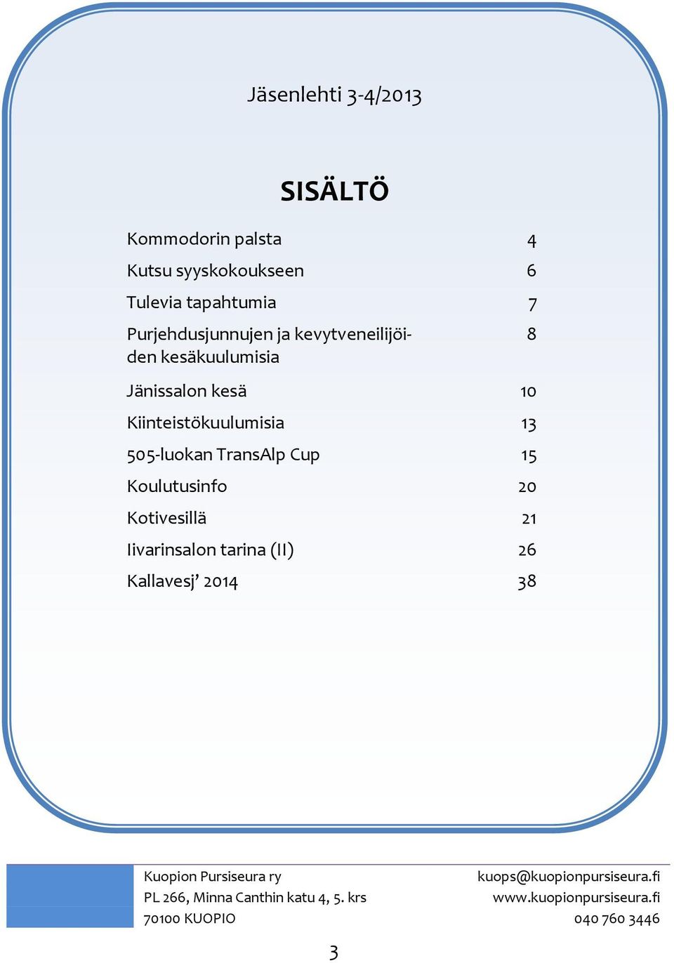 505-luokan TransAlp Cup 15 Koulutusinfo 20 Kotivesillä 21 Iivarinsalon tarina (II) 26 Kallavesj 2014 38