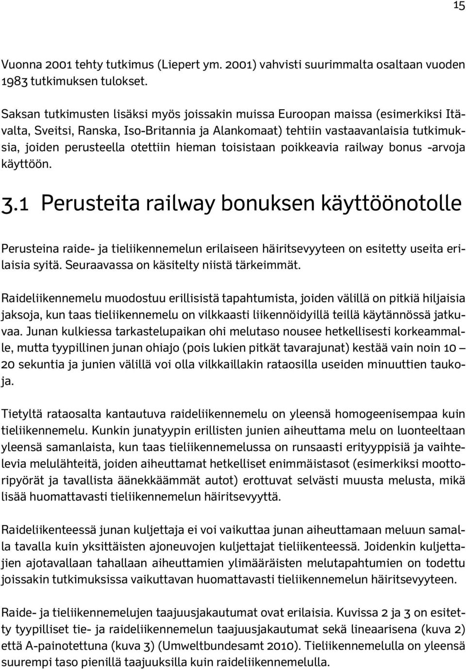 hieman toisistaan poikkeavia railway bonus -arvoja käyttöön. 3.