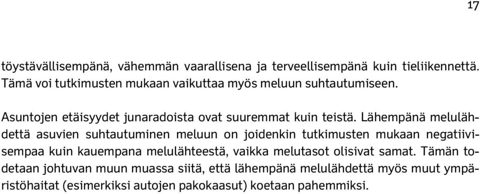 Lähempänä melulähdettä asuvien suhtautuminen meluun on joidenkin tutkimusten mukaan negatiivisempaa kuin kauempana melulähteestä,