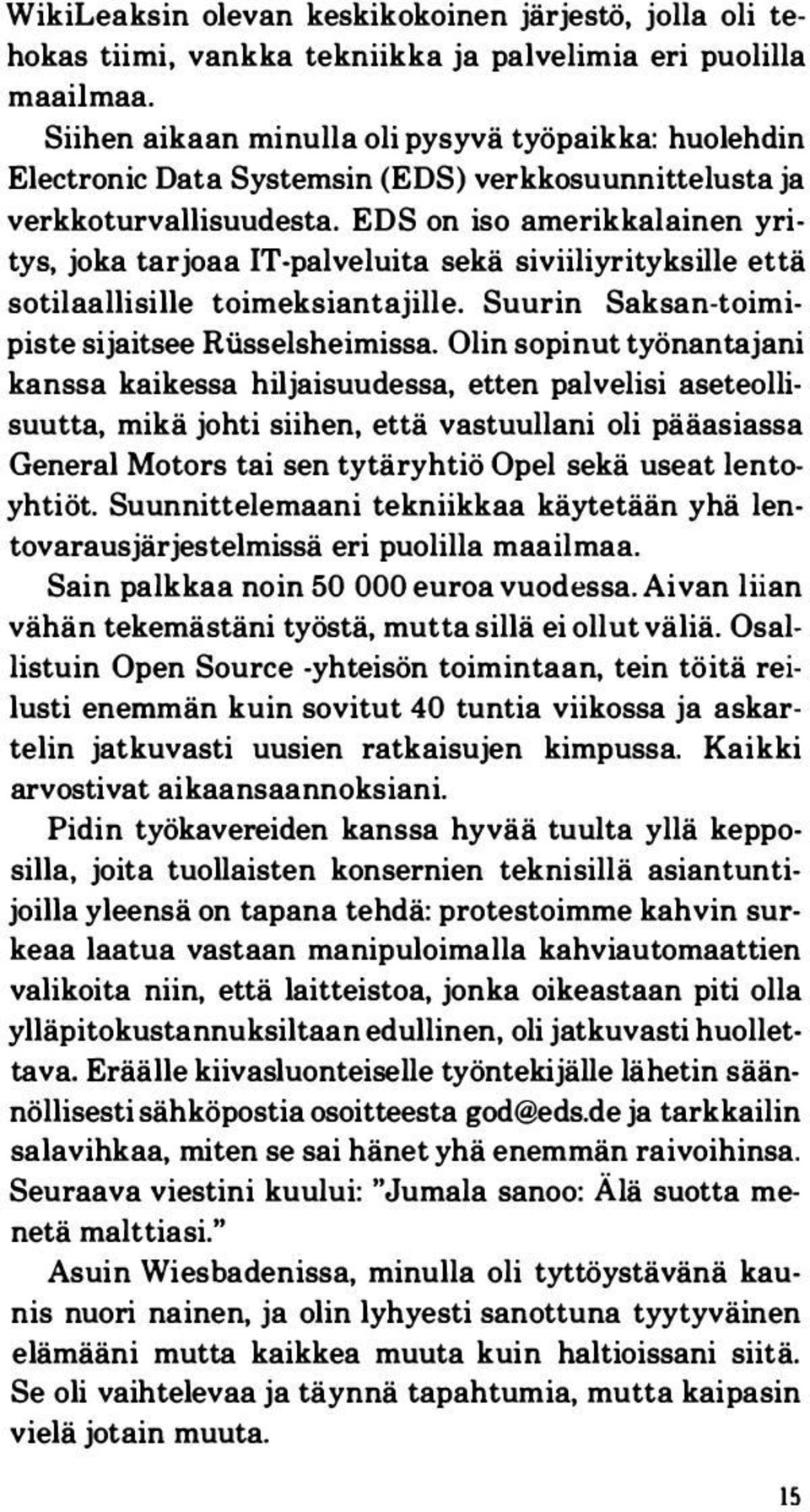 EDS on iso amerikkalainen yritys, joka tarjoaa IT-palveluita sekä siviiliyrityksille että sotilaallisille toimeksiantajille. Suurin Saksan-toimipiste sijaitsee Rtisselsheimissa.