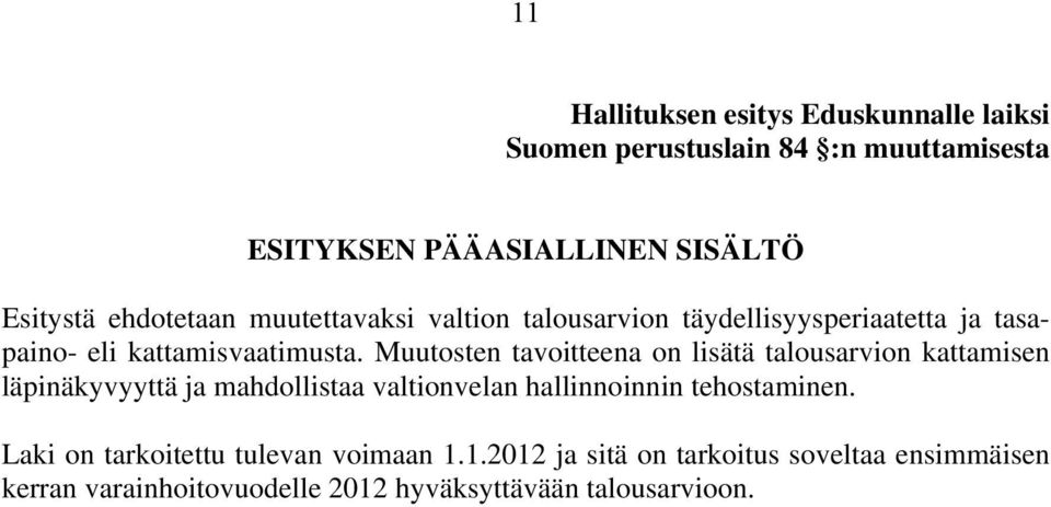 Muutosten tavoitteena on lisätä talousarvion kattamisen läpinäkyvyyttä ja mahdollistaa valtionvelan hallinnoinnin tehostaminen.