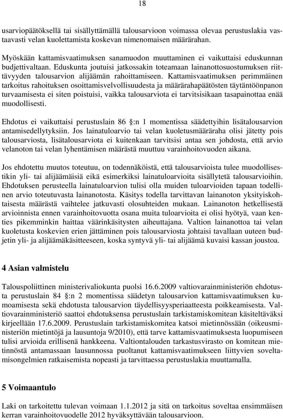 Eduskunta joutuisi jatkossakin toteamaan lainanottosuostumuksen riittävyyden talousarvion alijäämän rahoittamiseen.