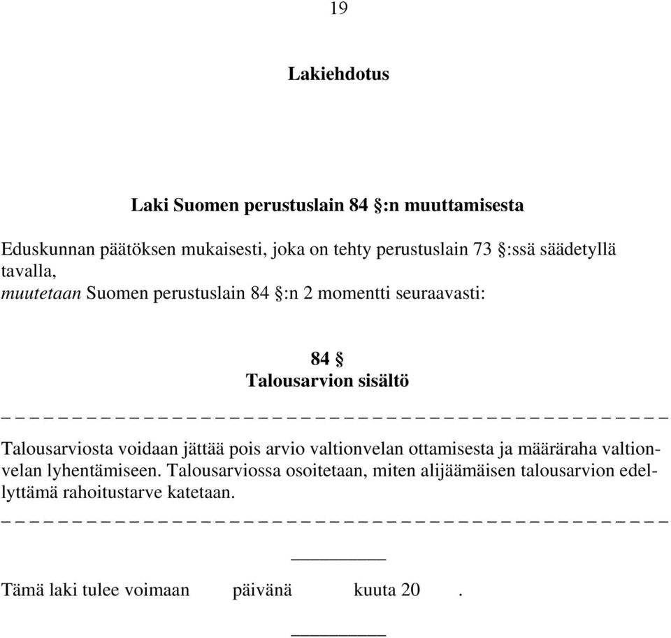 Talousarviosta voidaan jättää pois arvio valtionvelan ottamisesta ja määräraha valtionvelan lyhentämiseen.