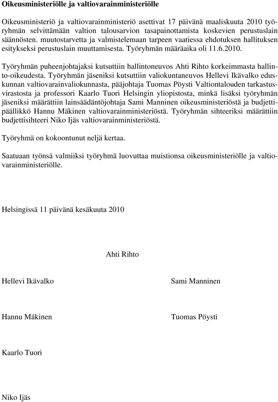 Työryhmän puheenjohtajaksi kutsuttiin hallintoneuvos Ahti Rihto korkeimmasta hallinto-oikeudesta.