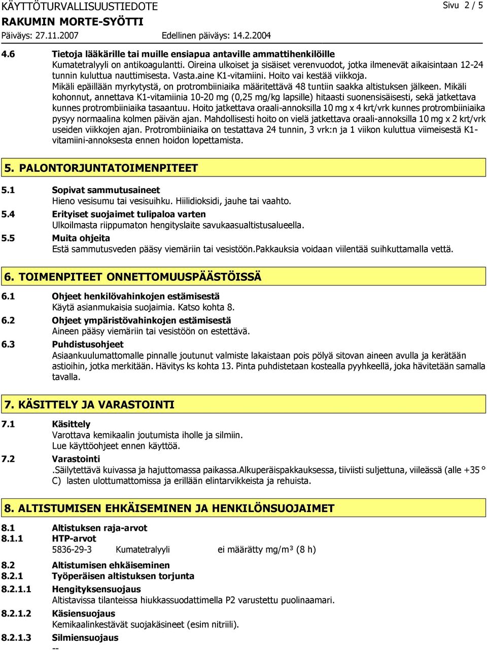 Mikäli epäillään myrkytystä, on protrombiiniaika määritettävä 48 tuntiin saakka altistuksen jälkeen.