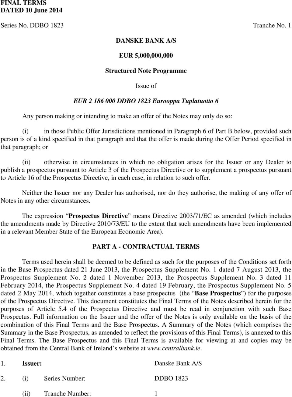 in those Public Offer Jurisdictions mentioned in Paragraph 6 of Part B below, provided such person is of a kind specified in that paragraph and that the offer is made during the Offer Period