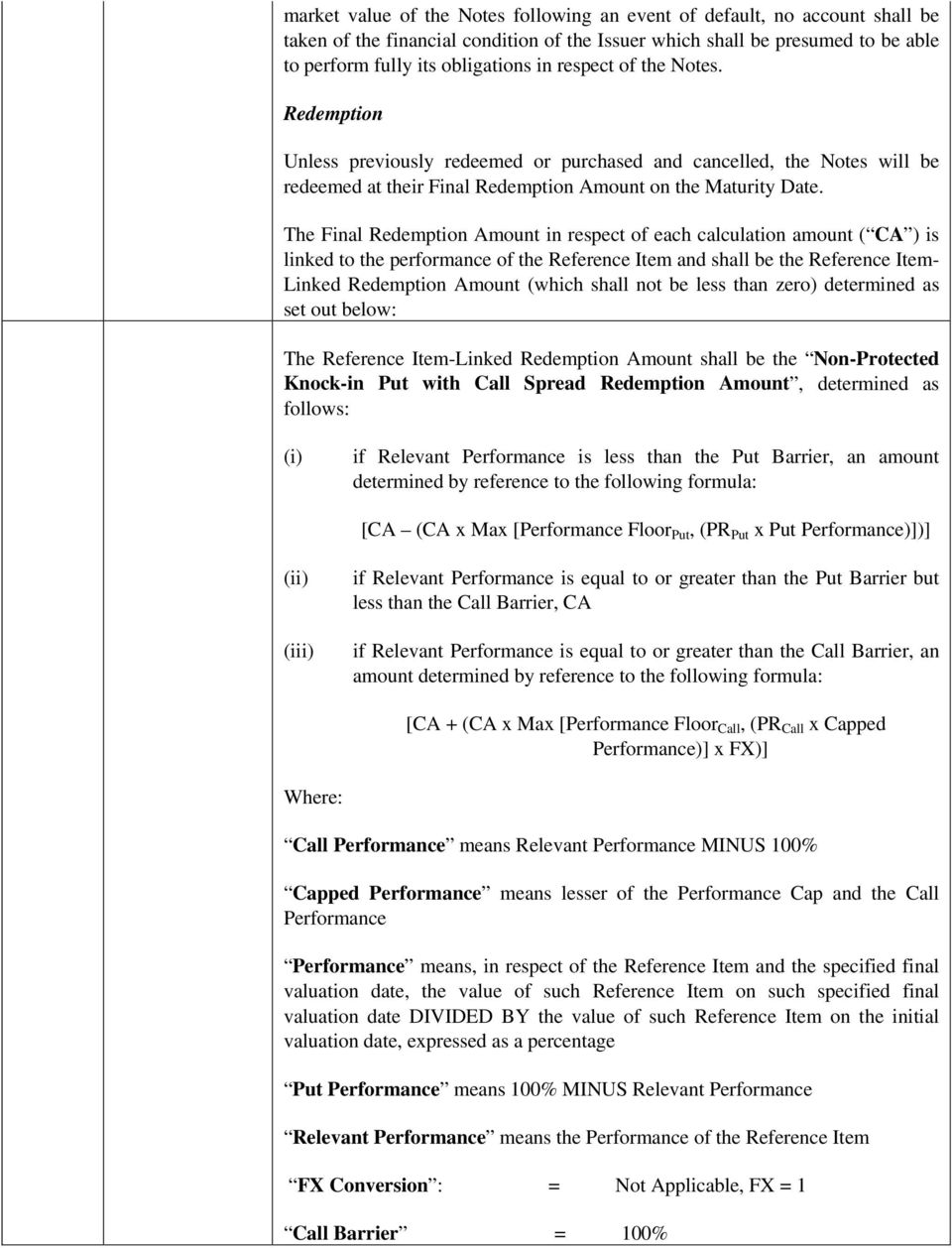 The Final Redemption Amount in respect of each calculation amount ( CA ) is linked to the performance of the Reference Item and shall be the Reference Item- Linked Redemption Amount (which shall not