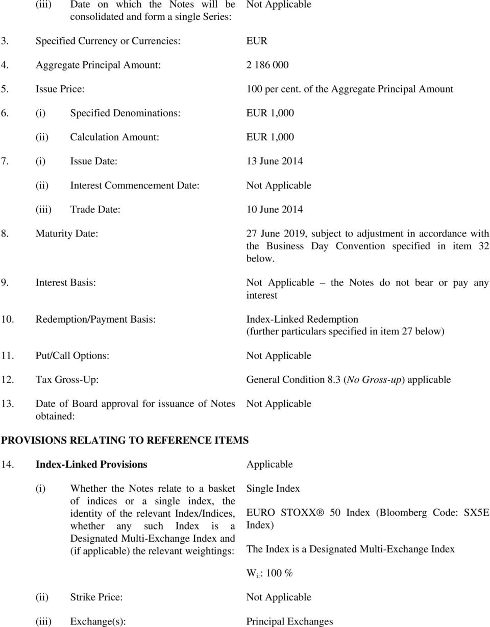 (i) Issue Date: 13 June 2014 (ii) Interest Commencement Date: Not Applicable (iii) Trade Date: 10 June 2014 8.