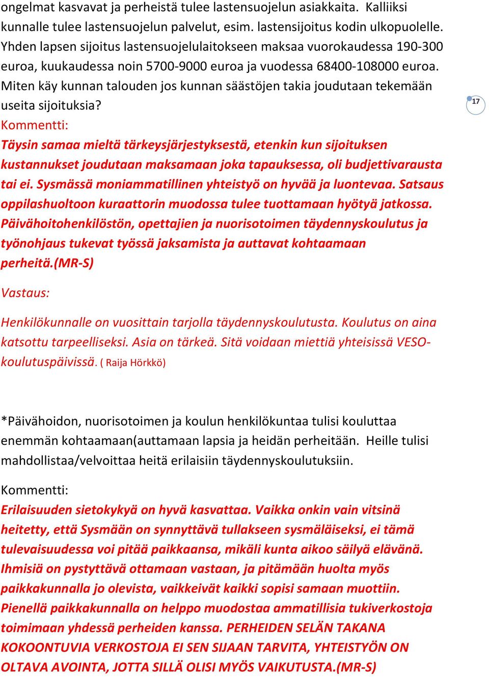 Miten käy kunnan talouden jos kunnan säästöjen takia joudutaan tekemään useita sijoituksia?