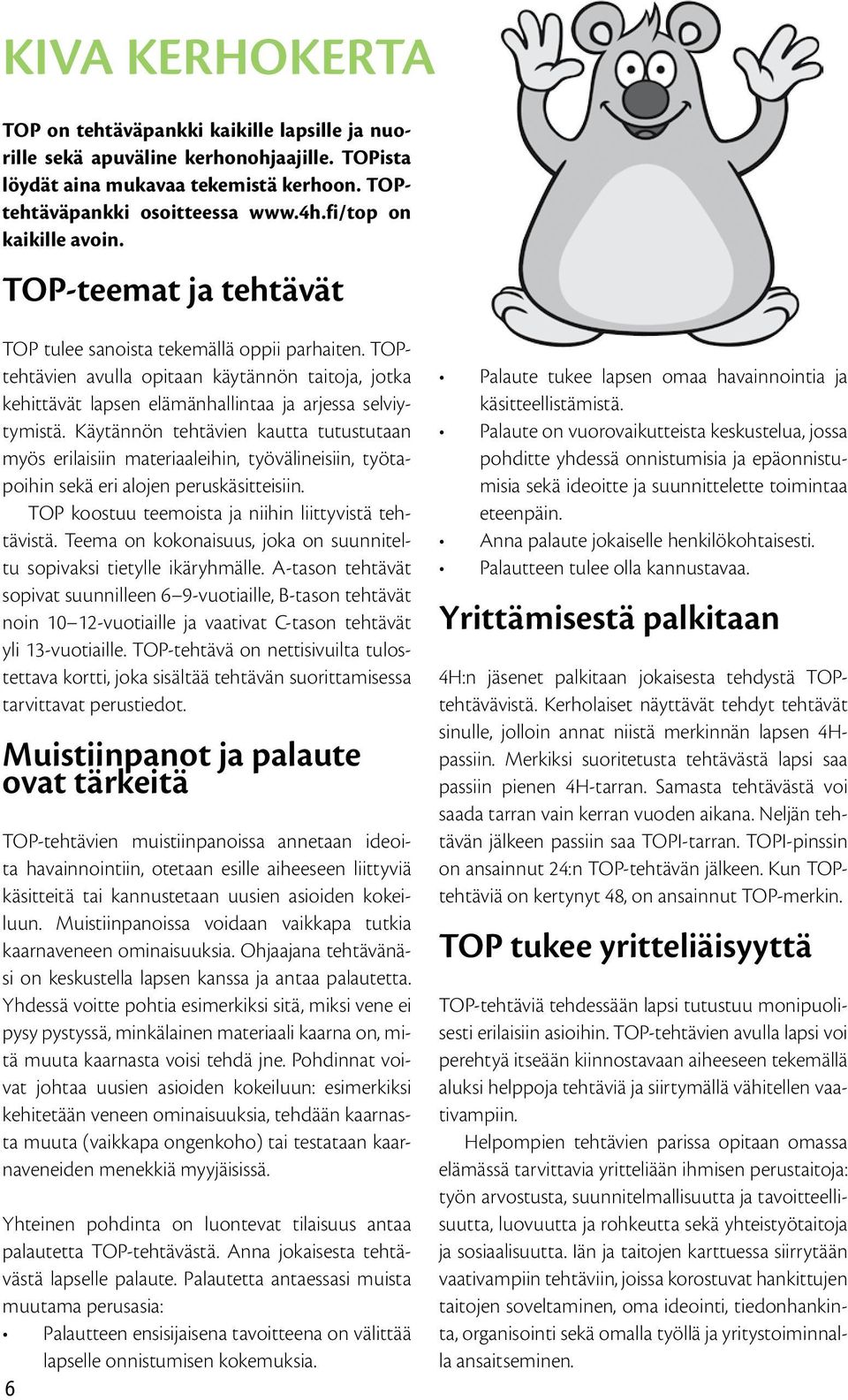 TOPtehtävien avulla opitaan käytännön taitoja, jotka kehittävät lapsen elämänhallintaa ja arjessa selviytymistä.