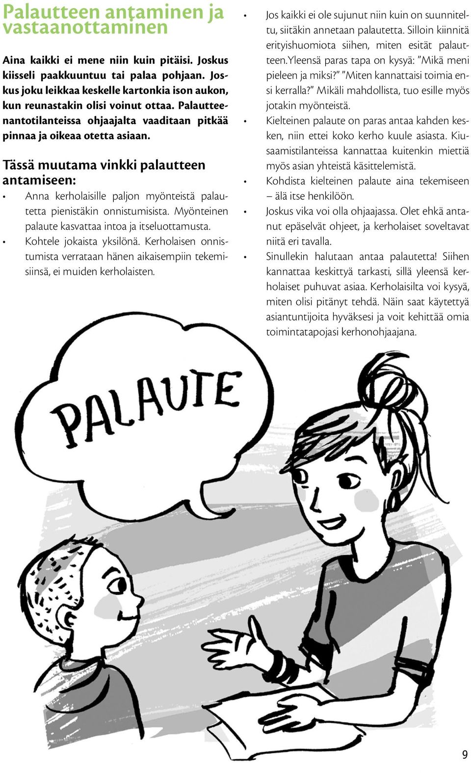 Tässä muutama vinkki palautteen antamiseen: Anna kerholaisille paljon myönteistä palautetta pienistäkin onnistumisista. Myönteinen palaute kasvattaa intoa ja itseluottamusta.