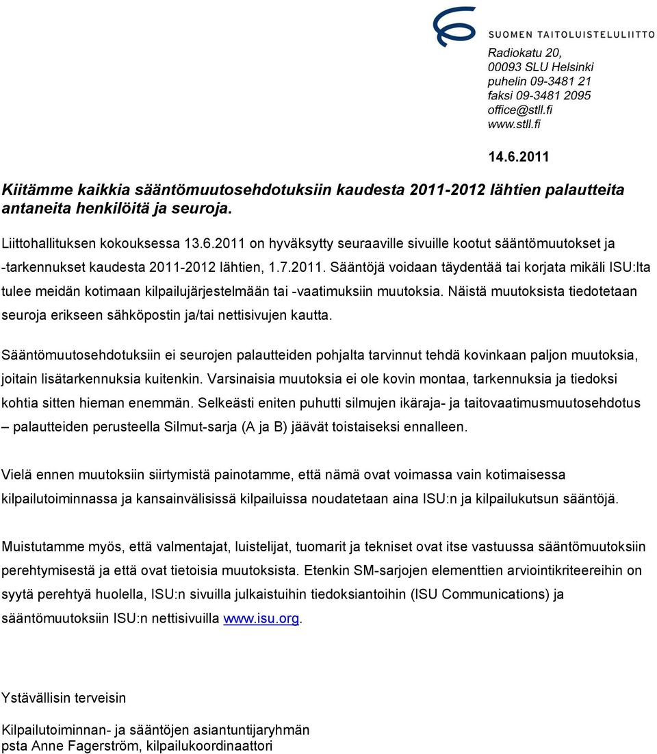 Näistä muutoksista tiedotetaan seuroja erikseen sähköpostin ja/tai nettisivujen kautta.
