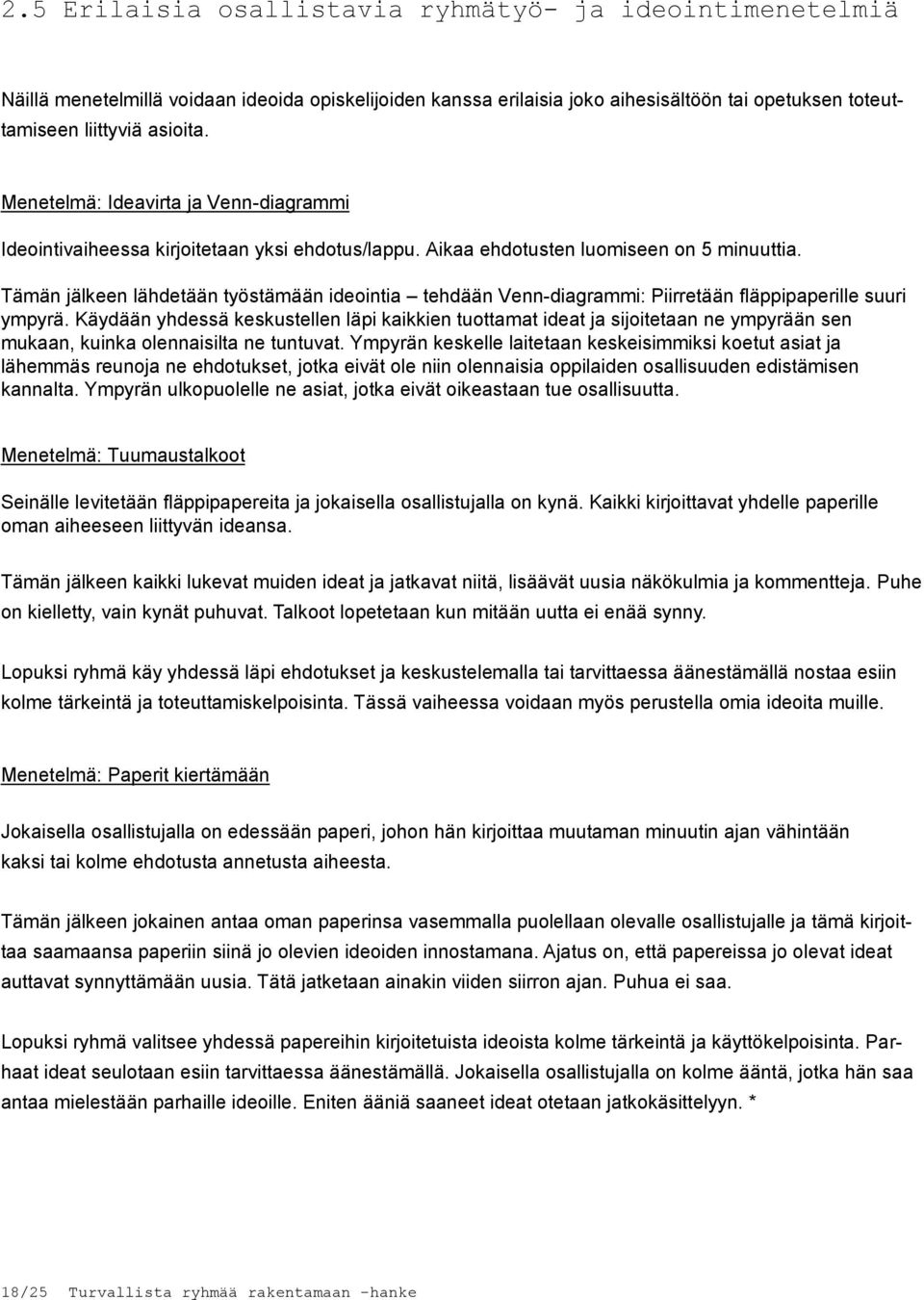 Tämän jälkeen lähdetään työstämään ideointia tehdään Venn-diagrammi: Piirretään fläppipaperille suuri ympyrä.