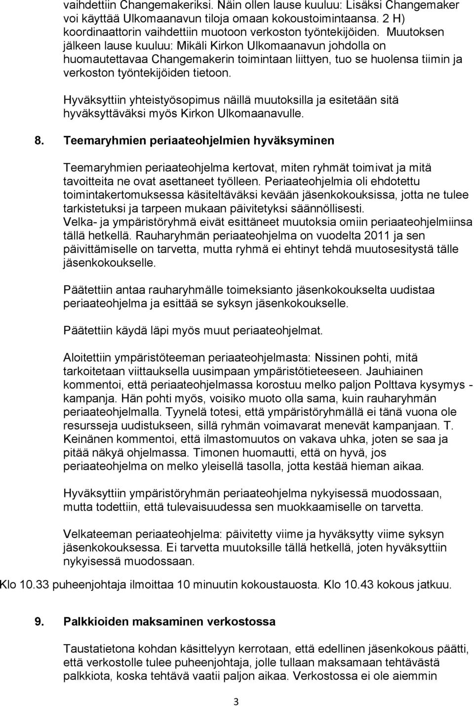 Hyväksyttiin yhteistyösopimus näillä muutoksilla ja esitetään sitä hyväksyttäväksi myös Kirkon Ulkomaanavulle. 8.