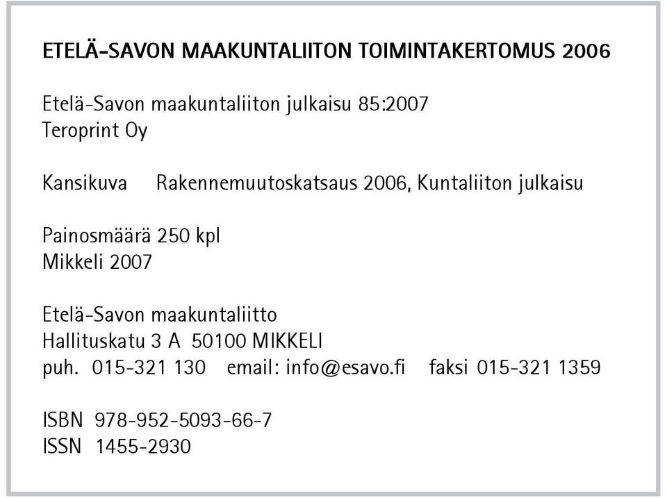 Painosmäärä 250 kpl Mikkeli 2007 Etelä-Savon maakuntaliitto Hallituskatu 3 A 50100