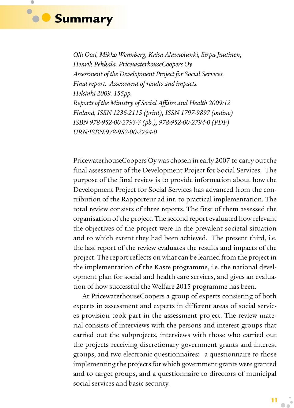 Reports of the Ministry of Social Affairs and Health 2009:12 Finland, ISSN 1236-2115 (print), ISSN 1797-9897 (online) ISBN 978-952-00-2793-3 (pb.