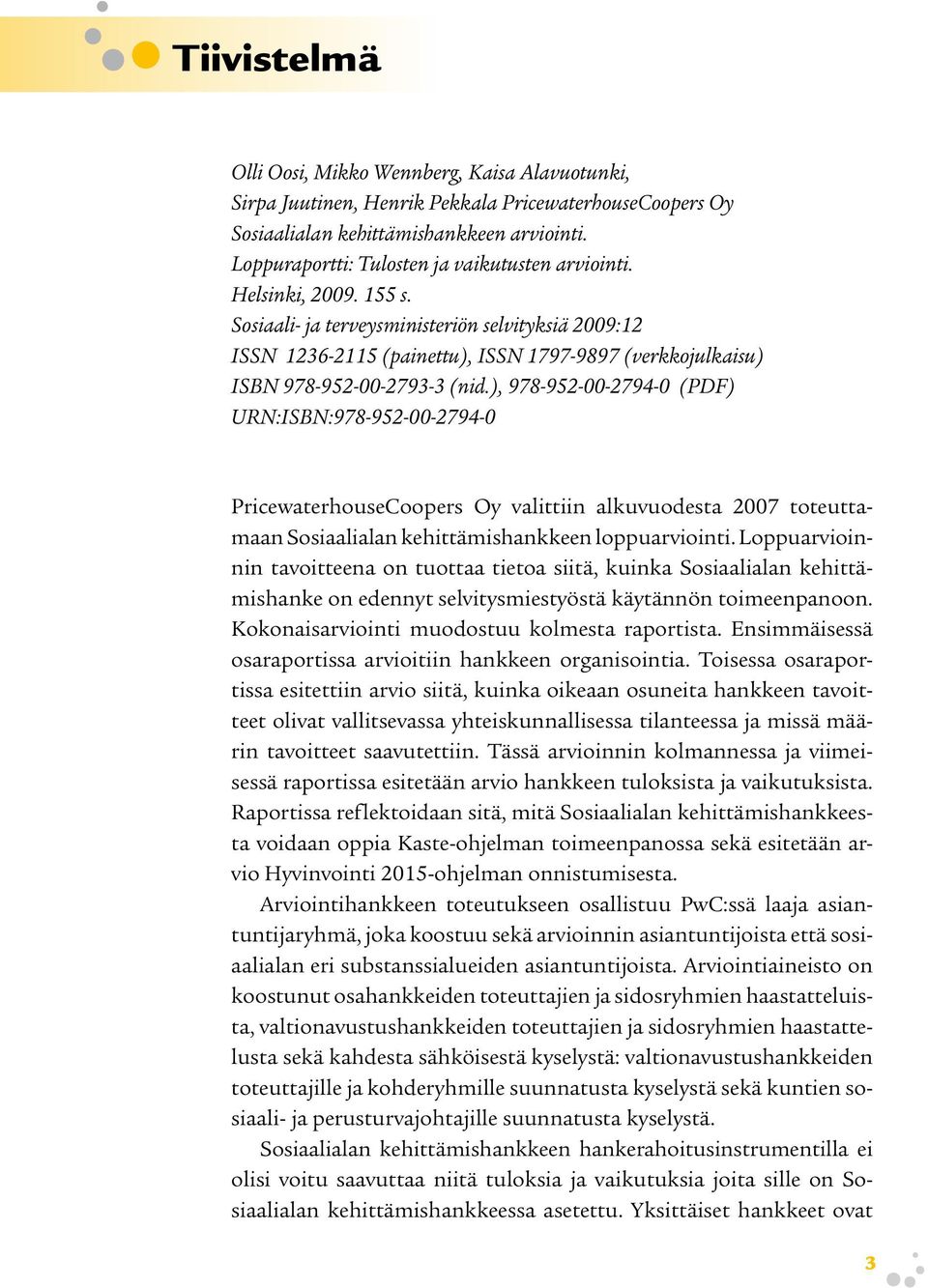 Sosiaali- ja terveysministeriön selvityksiä 2009:12 ISSN 1236-2115 (painettu), ISSN 1797-9897 (verkkojulkaisu) ISBN 978-952-00-2793-3 (nid.