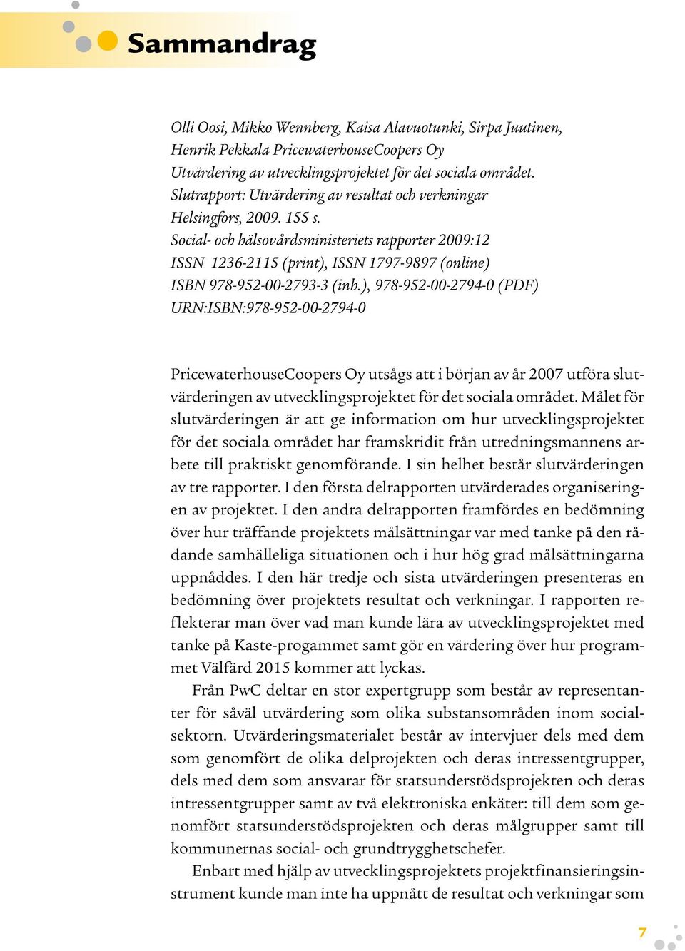 Social- och hälsovårdsministeriets rapporter 2009:12 ISSN 1236-2115 (print), ISSN 1797-9897 (online) ISBN 978-952-00-2793-3 (inh.