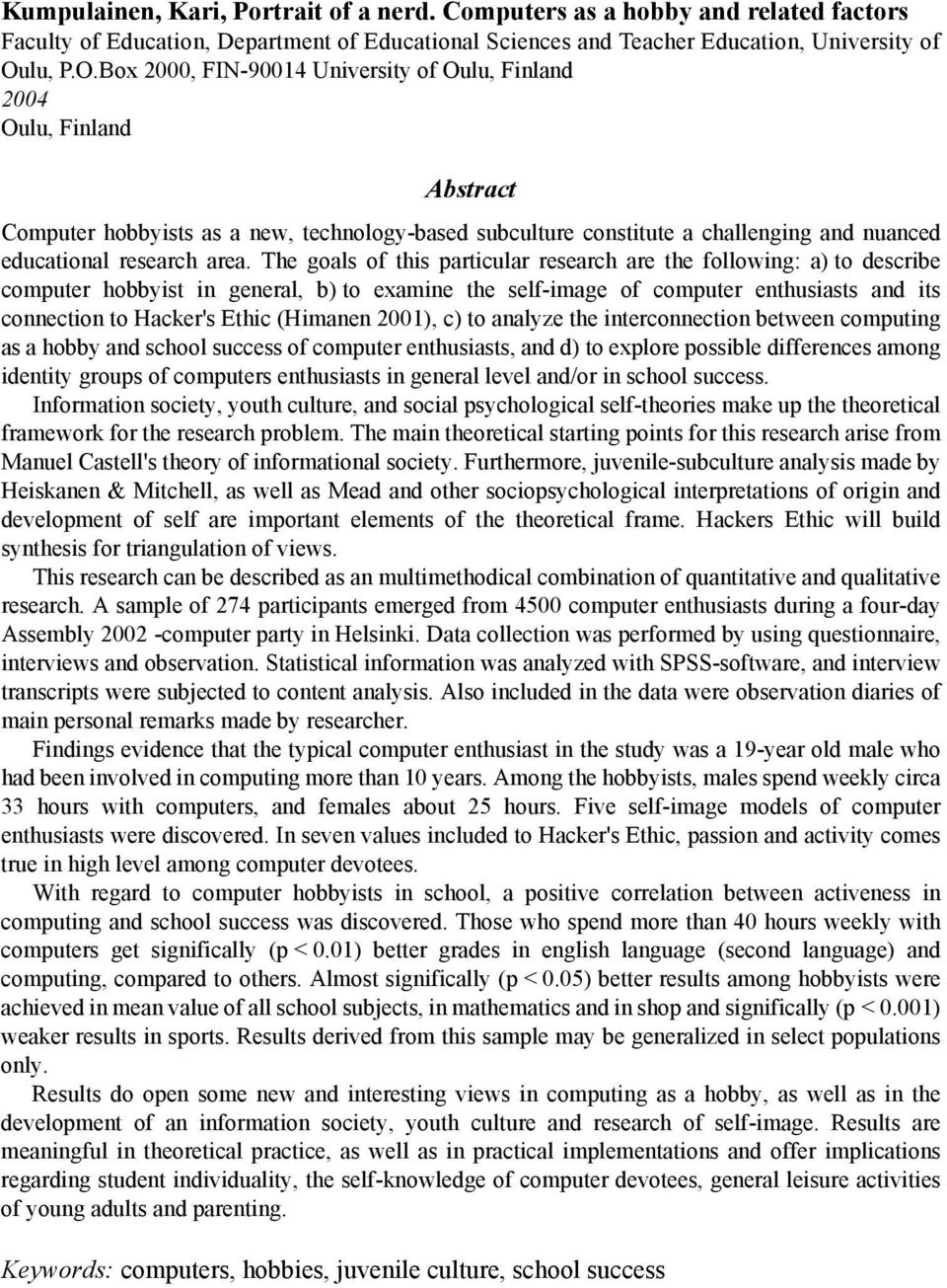 Box 2000, FIN-90014 University of Oulu, Finland 2004 Oulu, Finland Abstract Computer hobbyists as a new, technology-based subculture constitute a challenging and nuanced educational research area.