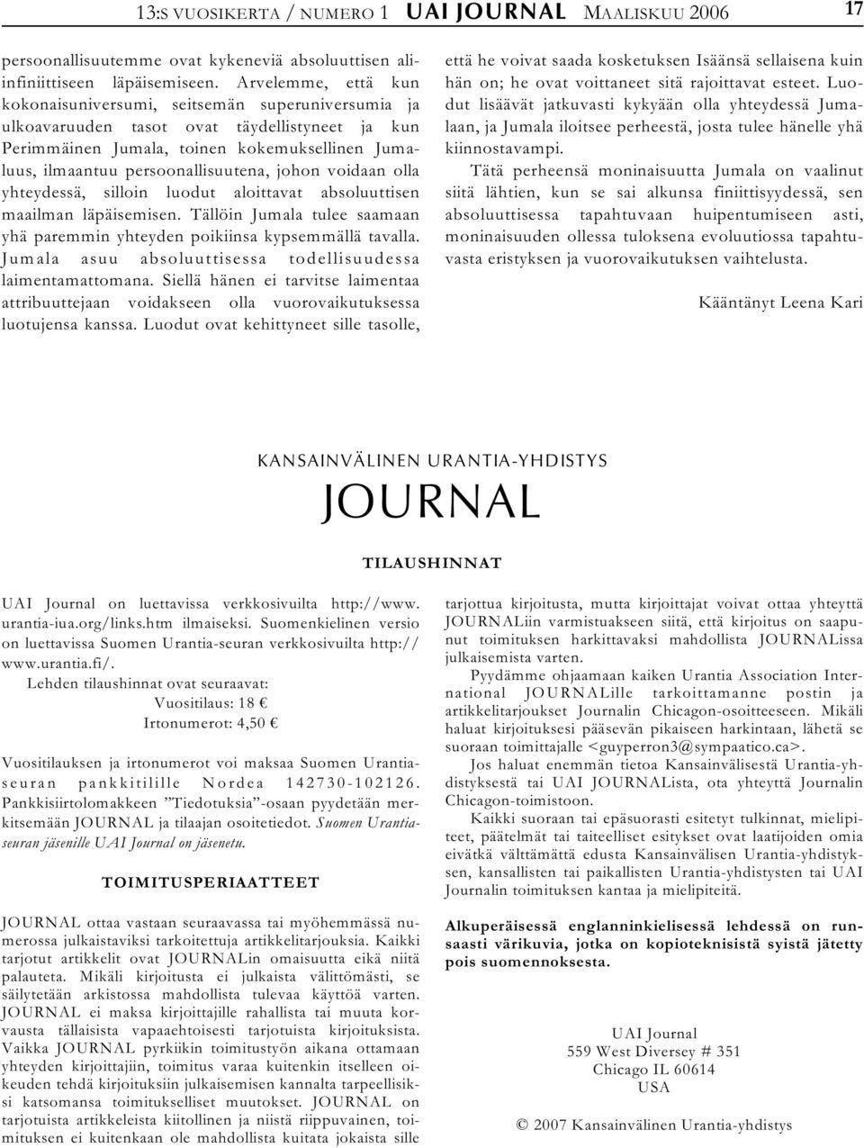 persoonallisuutena, johon voidaan olla yhteydessä, silloin luodut aloittavat absoluuttisen maailman läpäisemisen. Tällöin Jumala tulee saamaan yhä paremmin yhteyden poikiinsa kypsemmällä tavalla.