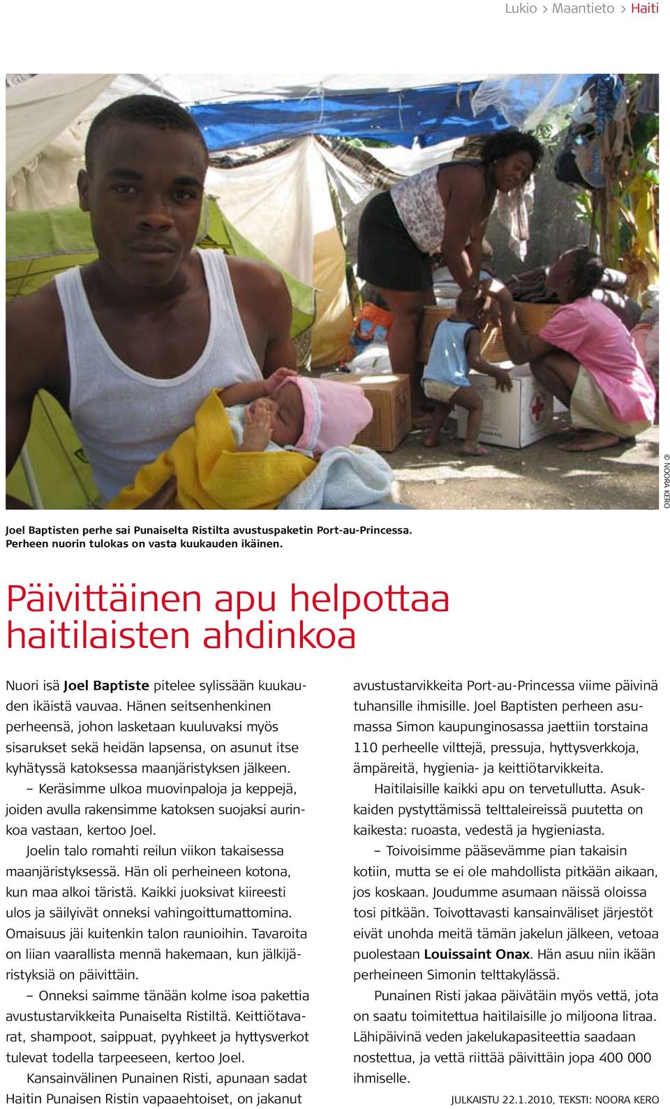 Hänen seitsenhenkinen perheensä, johon lasketaan kuuluvaksi myös sisarukset sekä heidän lapsensa, on asunut itse kyhätyssä katoksessa maanjäristyksen jälkeen.