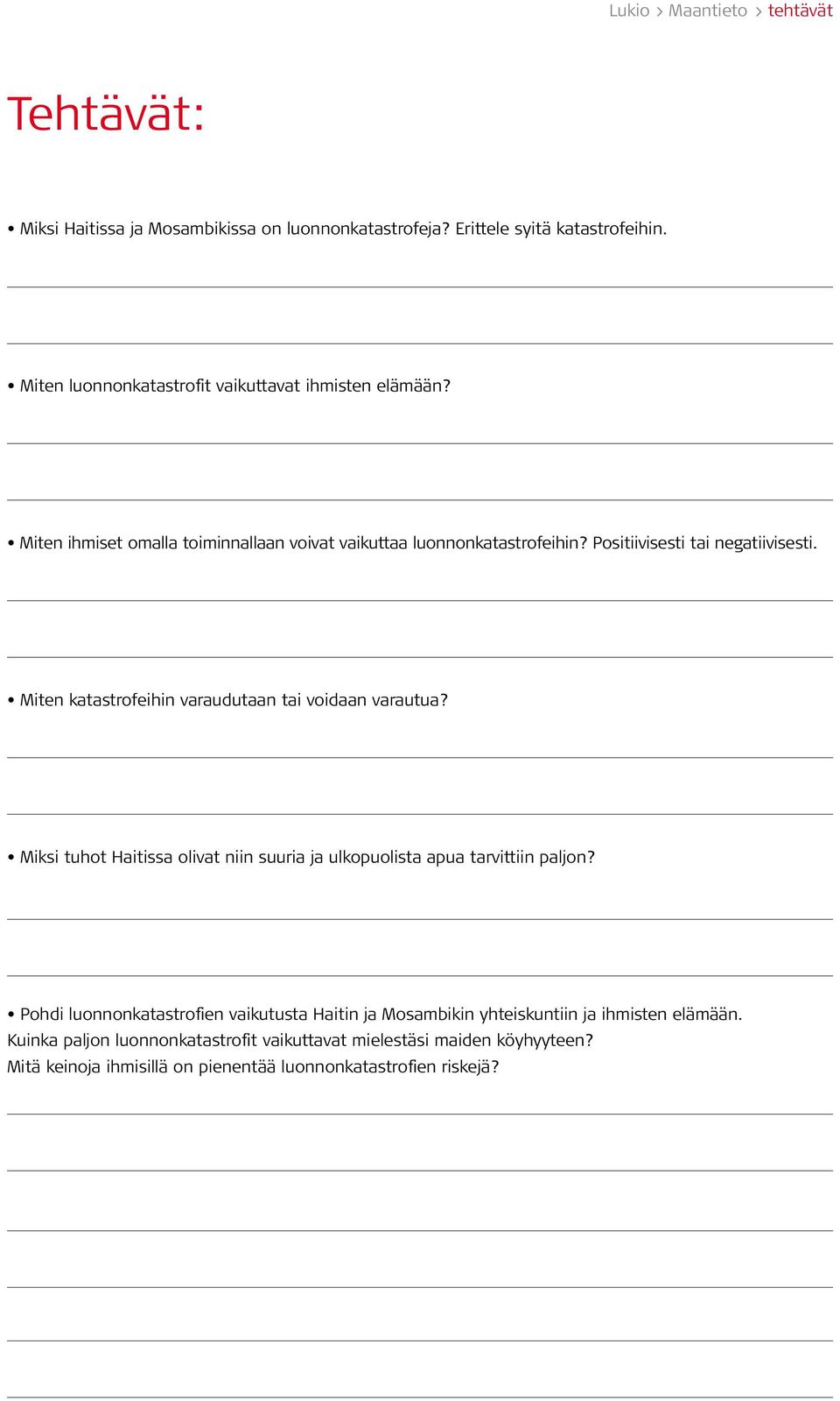 Miten katastrofeihin varaudutaan tai voidaan varautua? Miksi tuhot Haitissa olivat niin suuria ja ulkopuolista apua tarvittiin paljon?