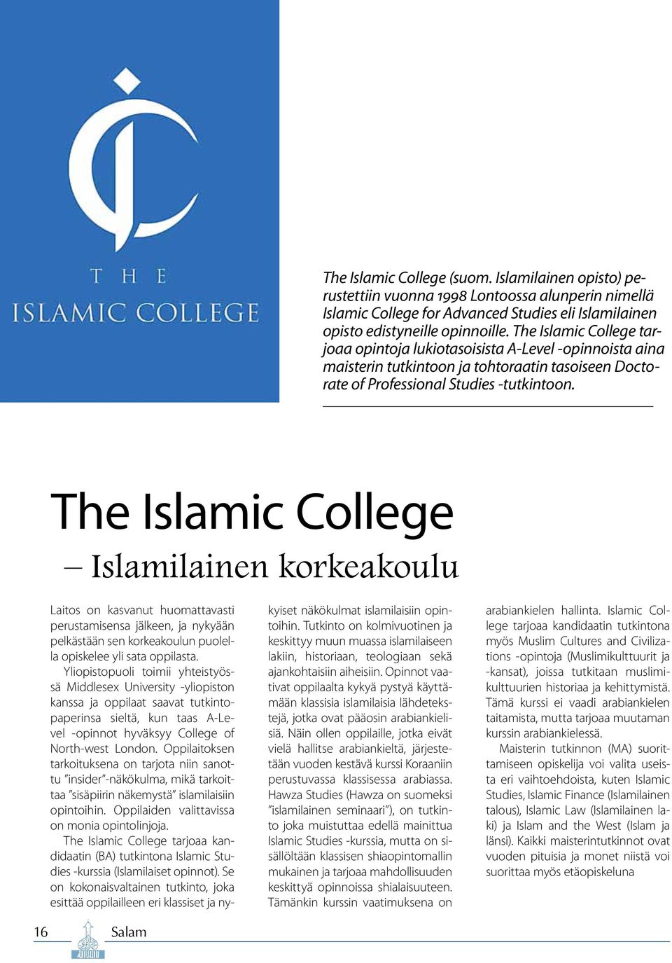 The Islamic College Islamilainen korkeakoulu 16 Salam Laitos on kasvanut huomattavasti perustamisensa jälkeen, ja nykyään pelkästään sen korkeakoulun puolella opiskelee yli sata oppilasta.