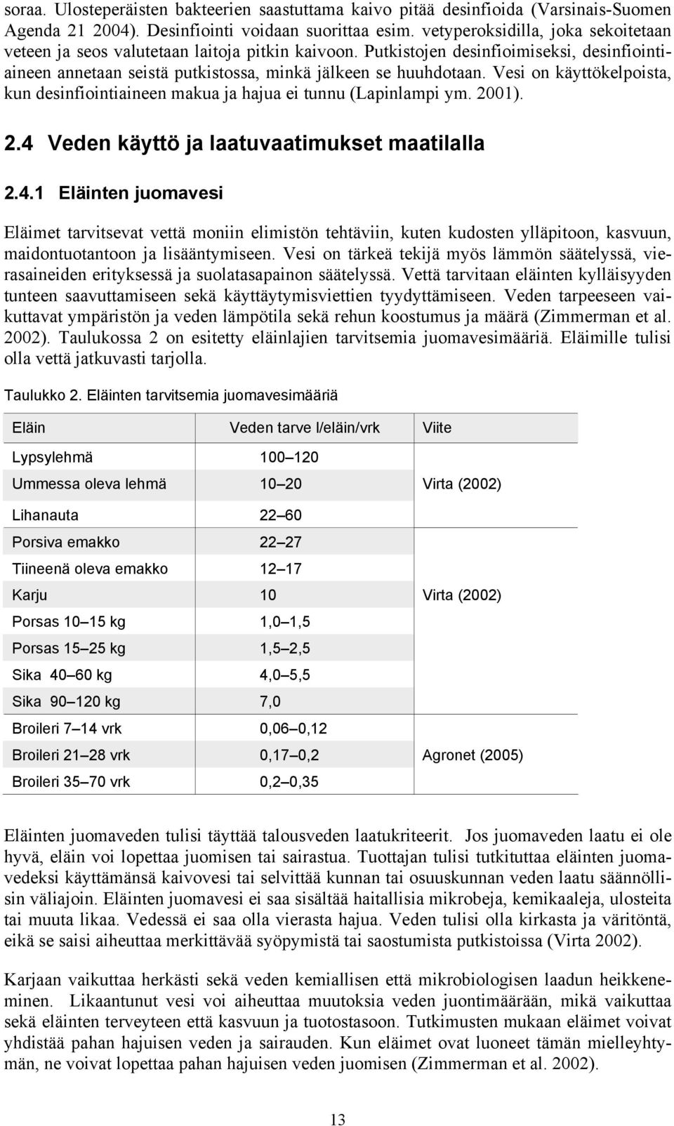 Vesi on käyttökelpoista, kun desinfiointiaineen makua ja hajua ei tunnu (Lapinlampi ym. 2001). 2.4 