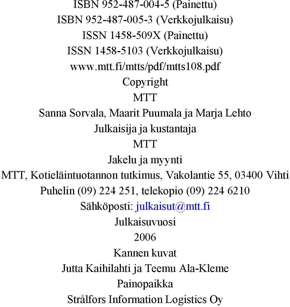 pdf Copyright MTT Sanna Sorvala, Maarit Puumala ja Marja Lehto Julkaisija ja kustantaja MTT Jakelu ja myynti MTT,