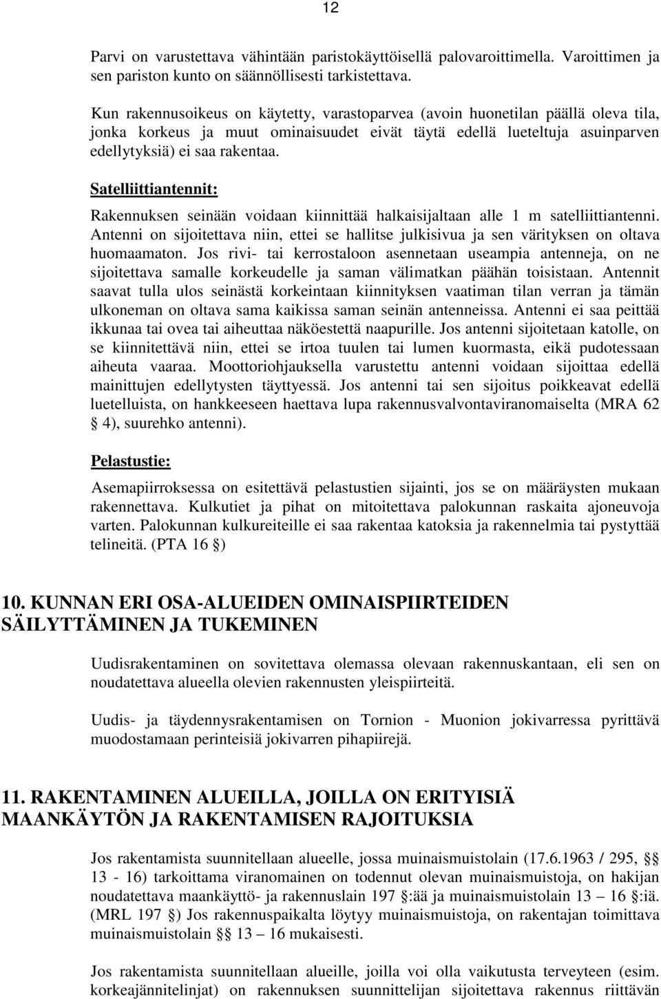 Satelliittiantennit: Rakennuksen seinään voidaan kiinnittää halkaisijaltaan alle 1 m satelliittiantenni.