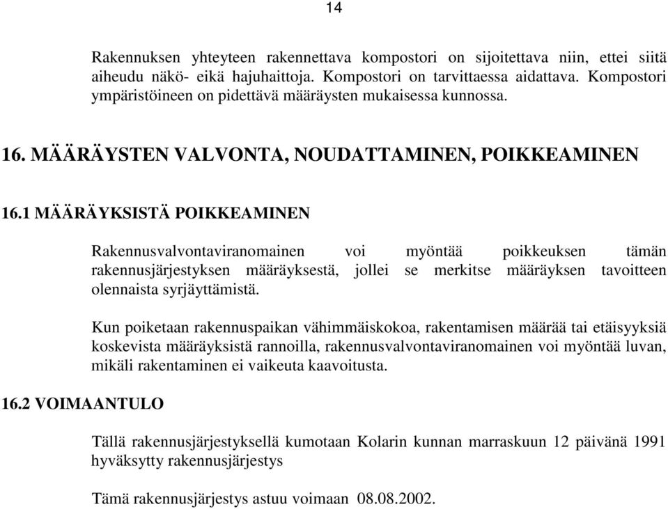 2 VOIMAANTULO Rakennusvalvontaviranomainen voi myöntää poikkeuksen tämän rakennusjärjestyksen määräyksestä, jollei se merkitse määräyksen tavoitteen olennaista syrjäyttämistä.