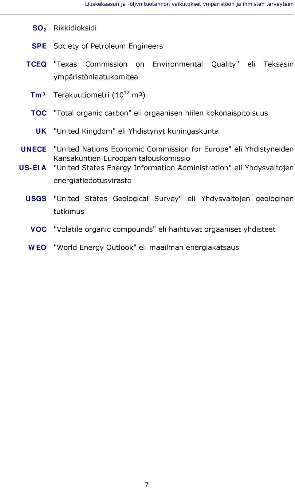 Nations Economic Commission for Europe" eli Yhdistyneiden Kansakuntien Euroopan talouskomissio US-EIA "United States Energy Information Administration" eli Yhdysvaltojen energiatiedotusvirasto