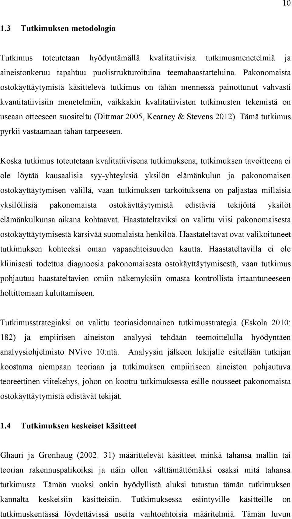 suositeltu (Dittmar 2005, Kearney & Stevens 2012). Tämä tutkimus pyrkii vastaamaan tähän tarpeeseen.