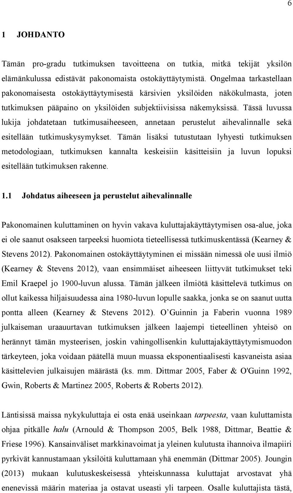 Tässä luvussa lukija johdatetaan tutkimusaiheeseen, annetaan perustelut aihevalinnalle sekä esitellään tutkimuskysymykset.