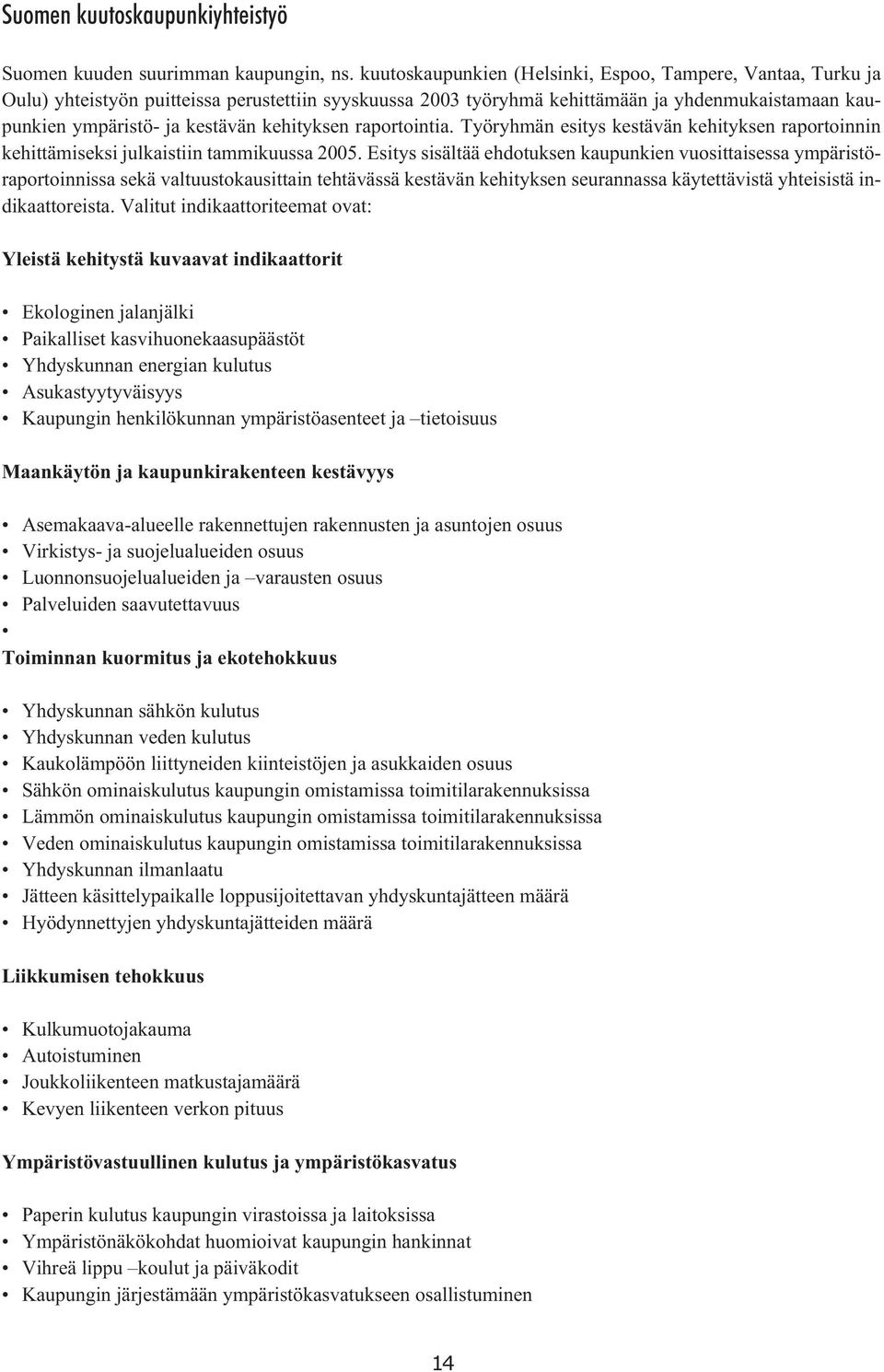 kehityksen raportointia. Työryhmän esitys kestävän kehityksen raportoinnin kehittämiseksi julkaistiin tammikuussa 25.