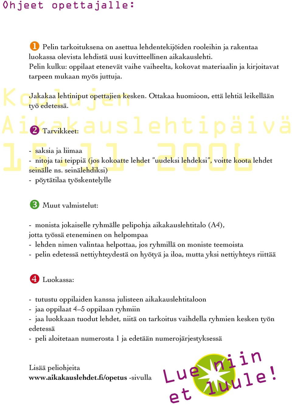 Ottakaa huomioon, että lehtiä leikellään Aikakauslehtipäivä v Tarvikkeet: 15.11.2006 - saksia ja liimaa - nitoja tai teippiä (jos kokoatte lehdet uudeksi lehdeksi, voitte koota lehdet seinälle ns.