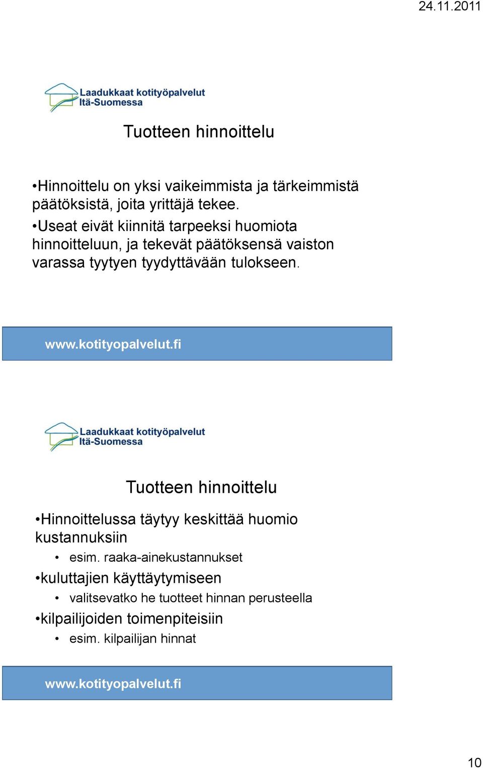 tulokseen. Tuotteen hinnoittelu Hinnoittelussa täytyy keskittää huomio kustannuksiin esim.