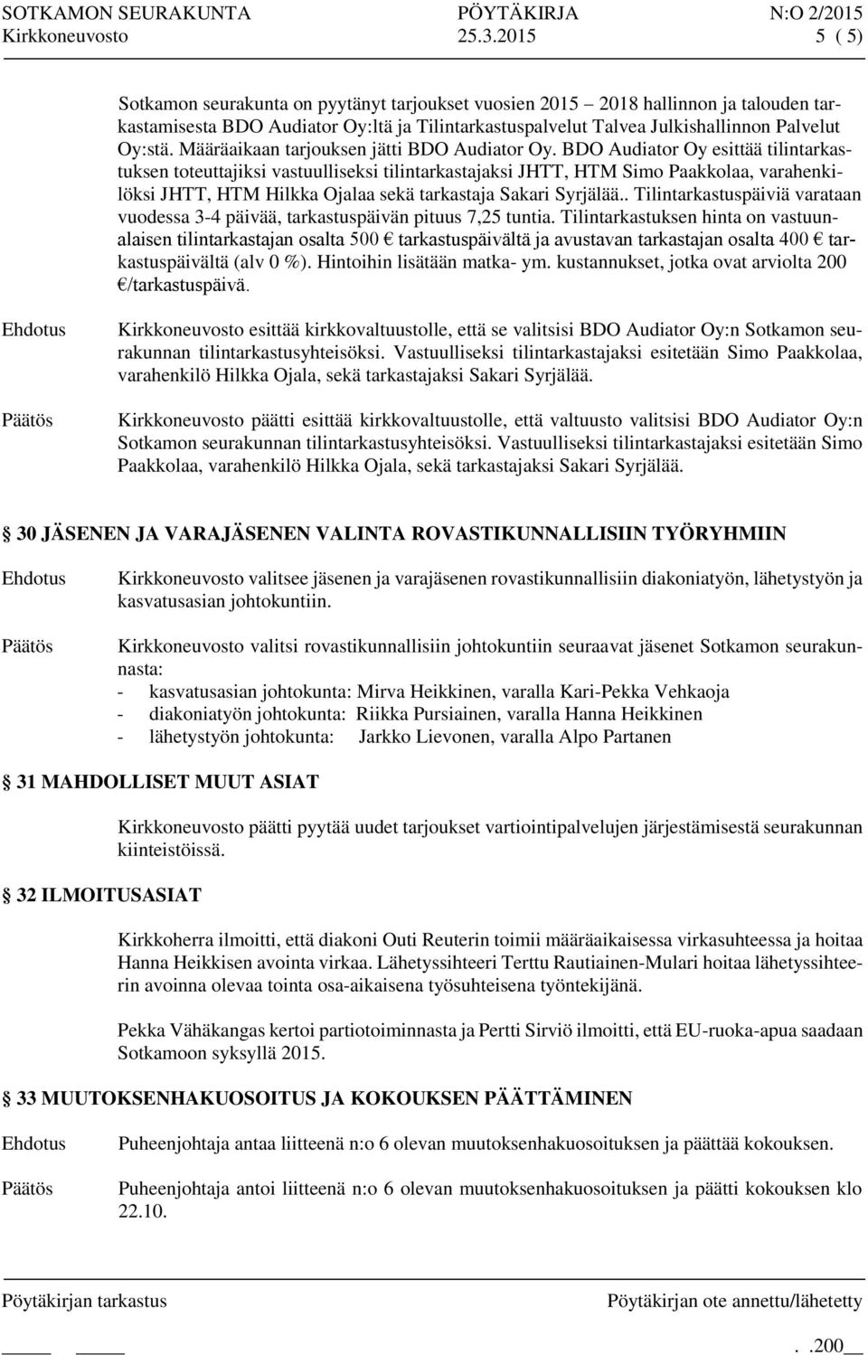Määräaikaan tarjouksen jätti BDO Audiator Oy.