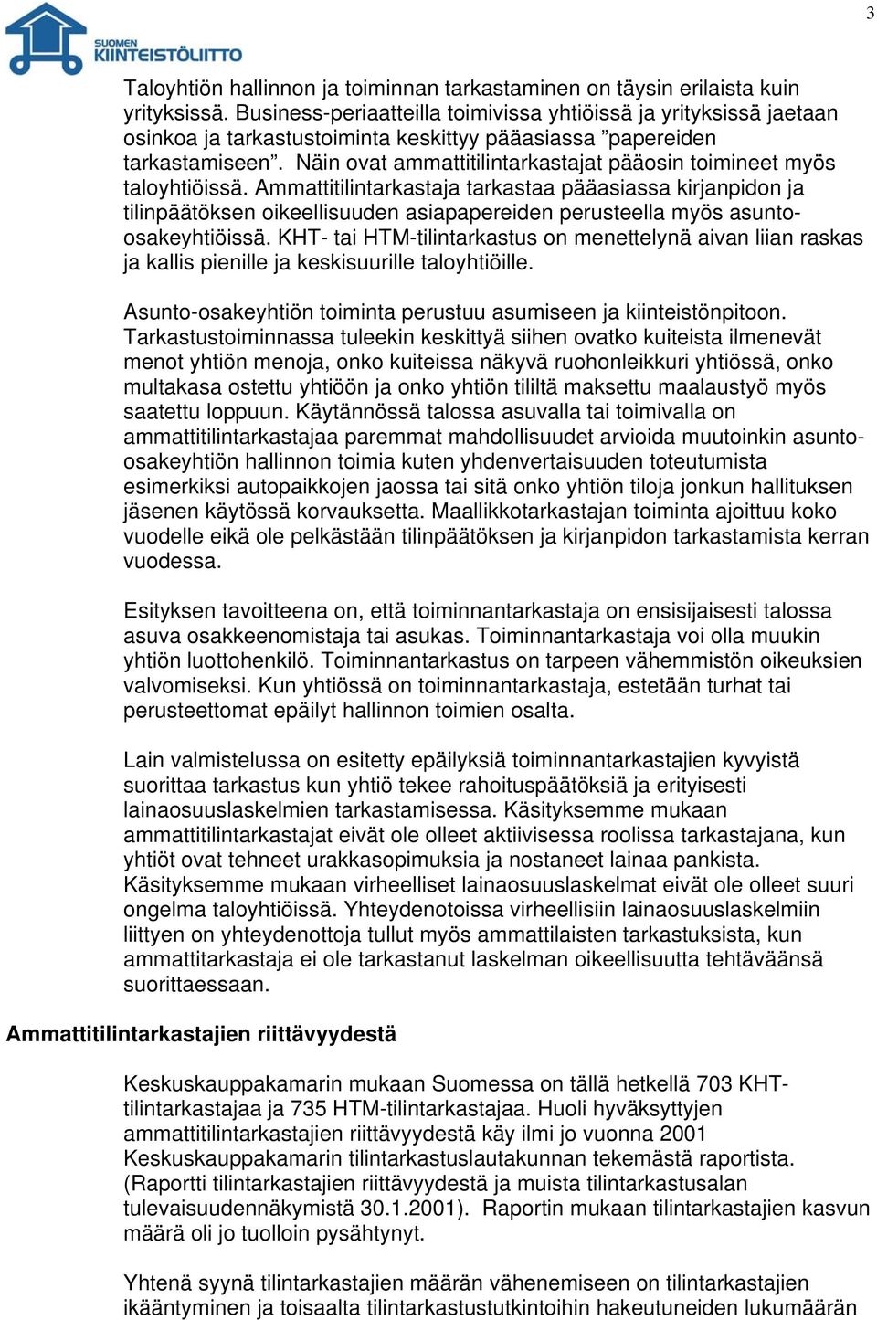 Näin ovat ammattitilintarkastajat pääosin toimineet myös taloyhtiöissä.
