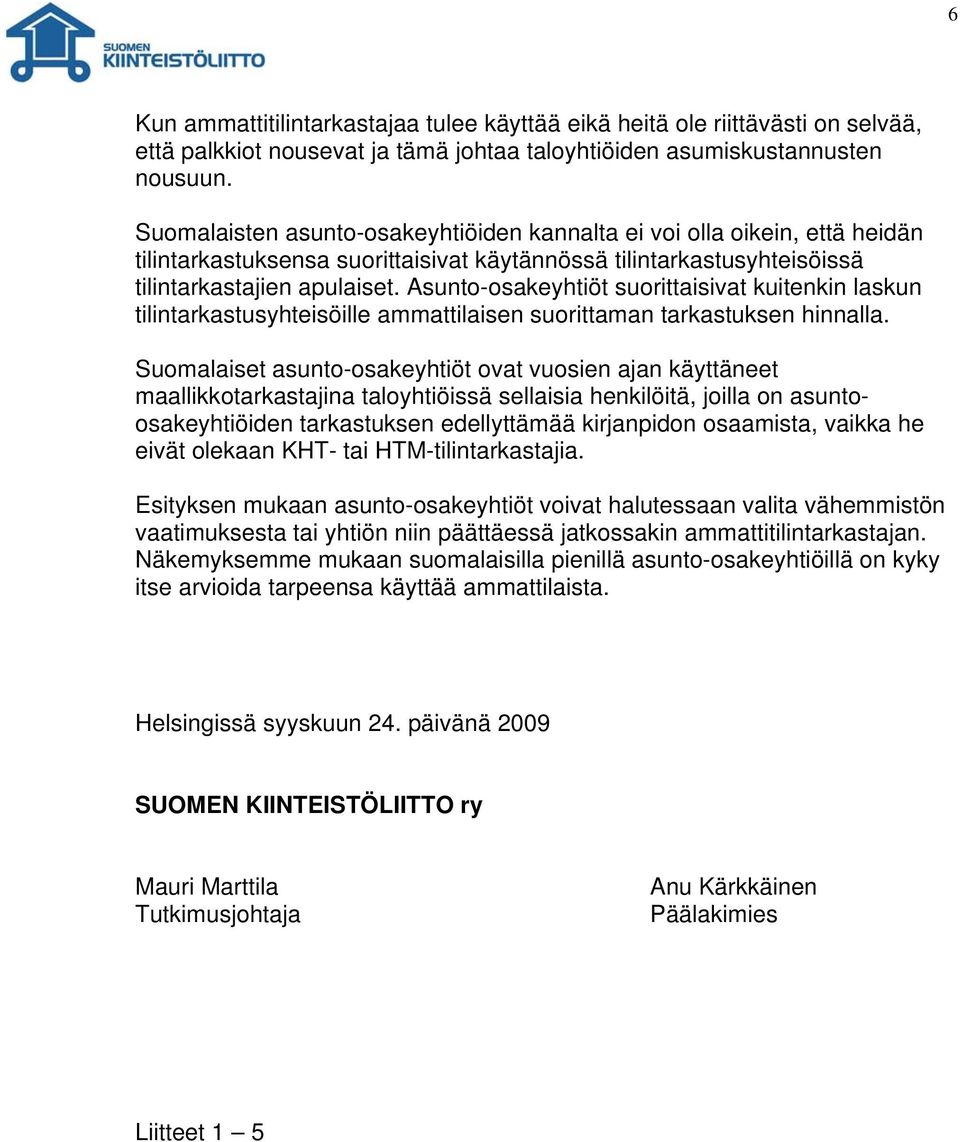 Asunto-osakeyhtiöt suorittaisivat kuitenkin laskun tilintarkastusyhteisöille ammattilaisen suorittaman tarkastuksen hinnalla.