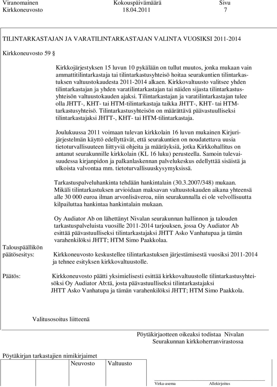 tilintarkastusyhteisö hoitaa seurakuntien tilintarkastuksen valtuustokaudesta 2011-2014 alkaen.